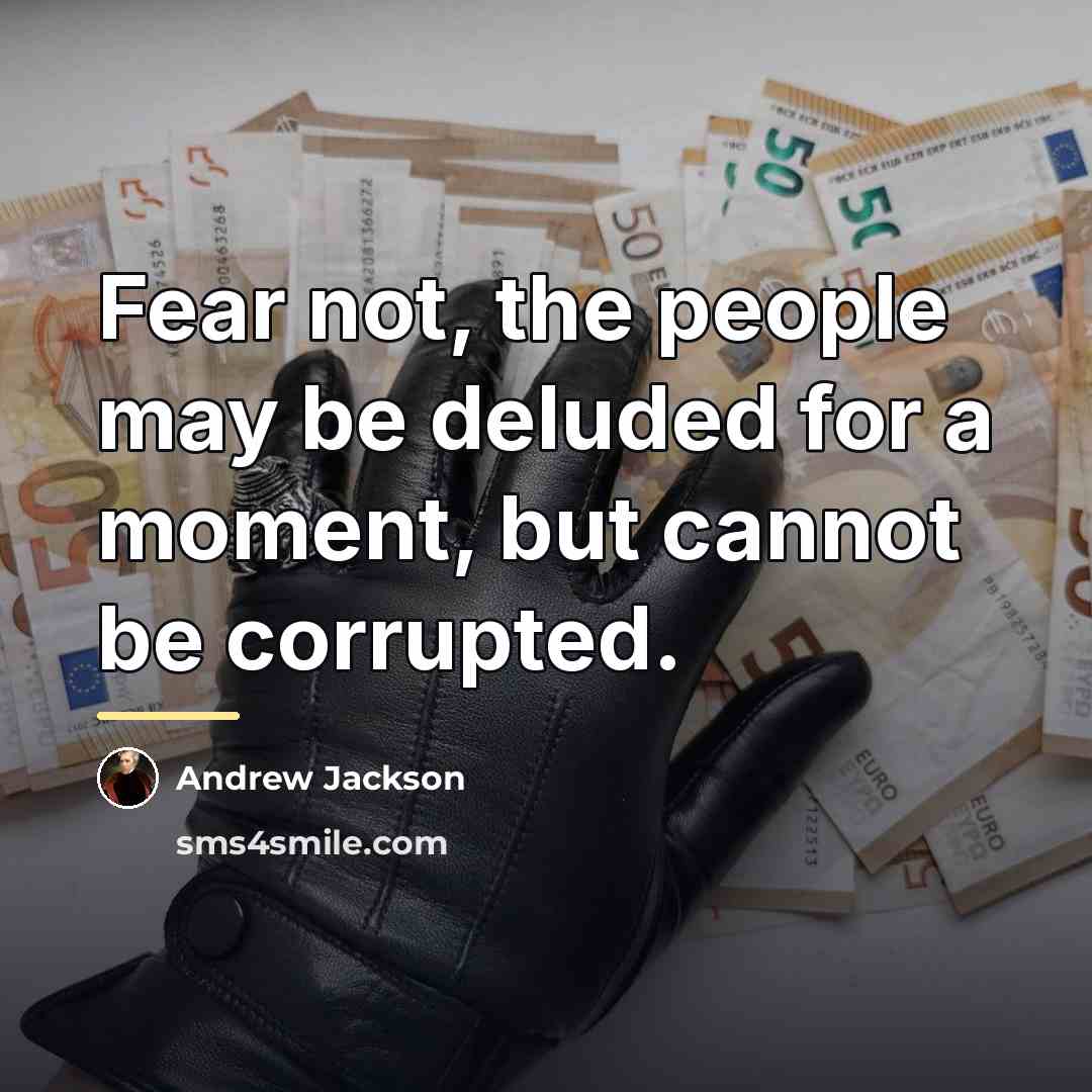 “Fear not, the people may be deluded for a moment,…” quote by Andrew Jackson