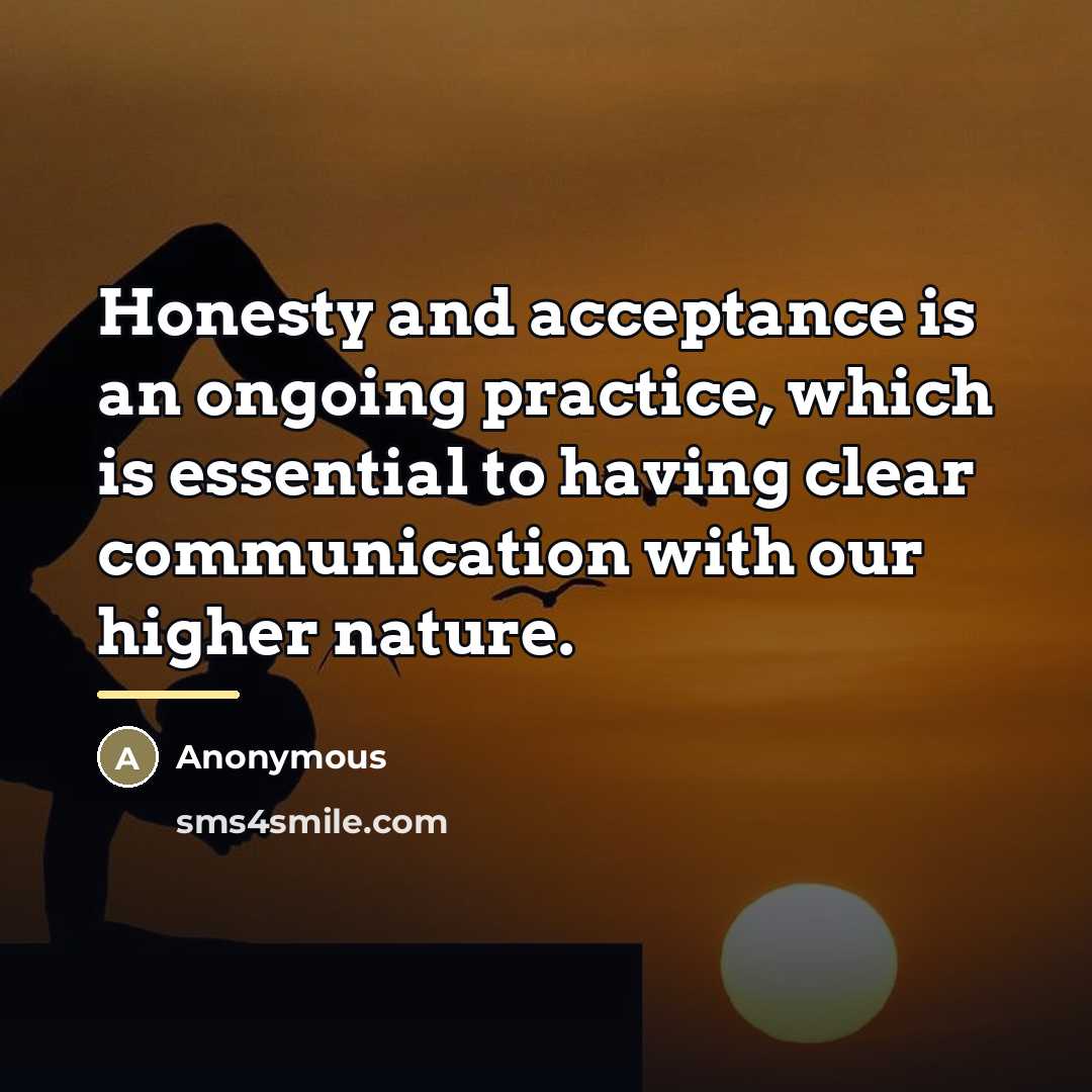 “Honesty and acceptance is an ongoing practice, which is essential…” quote by Anonymous