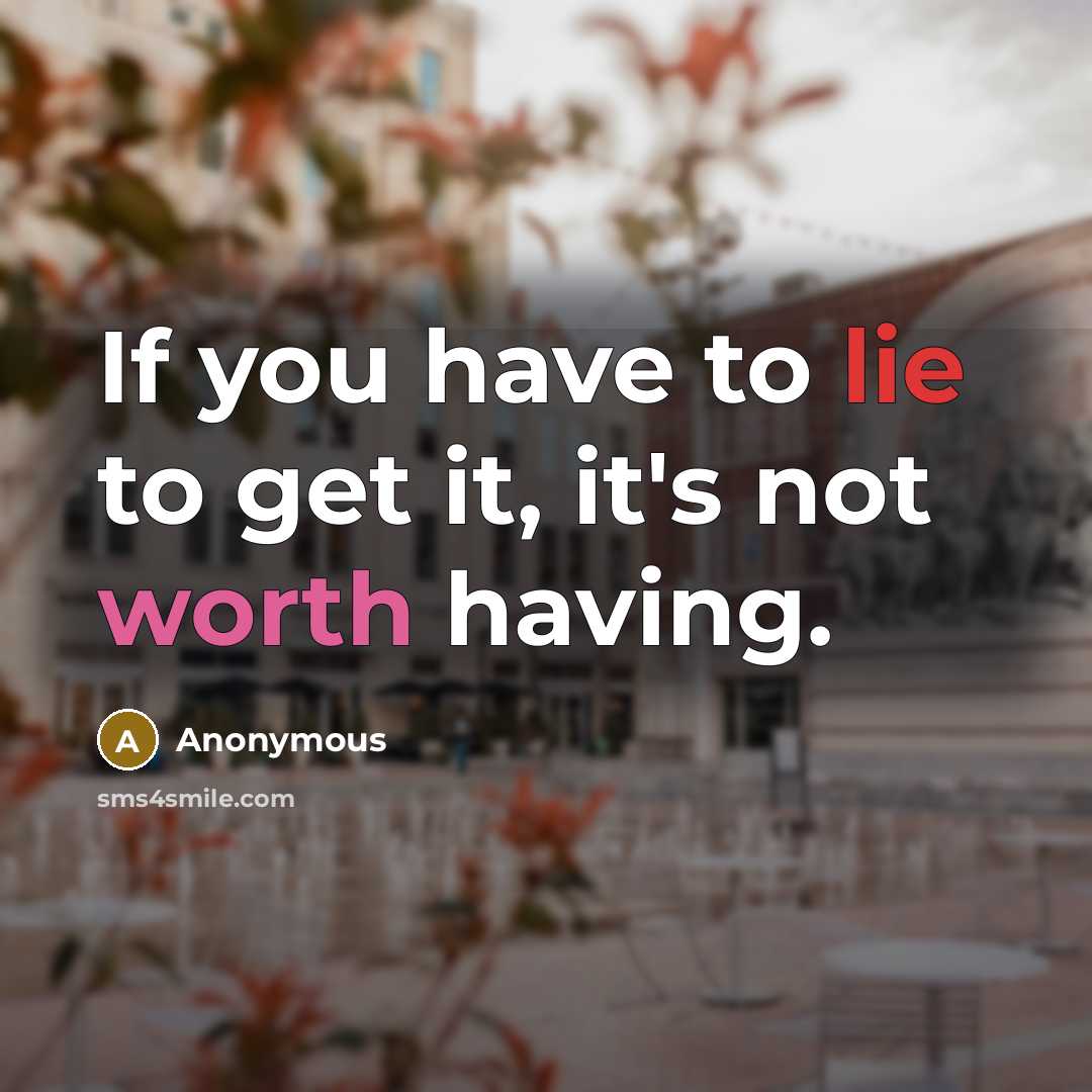 “If you have to lie to get it, it's not…” quote by Anonymous