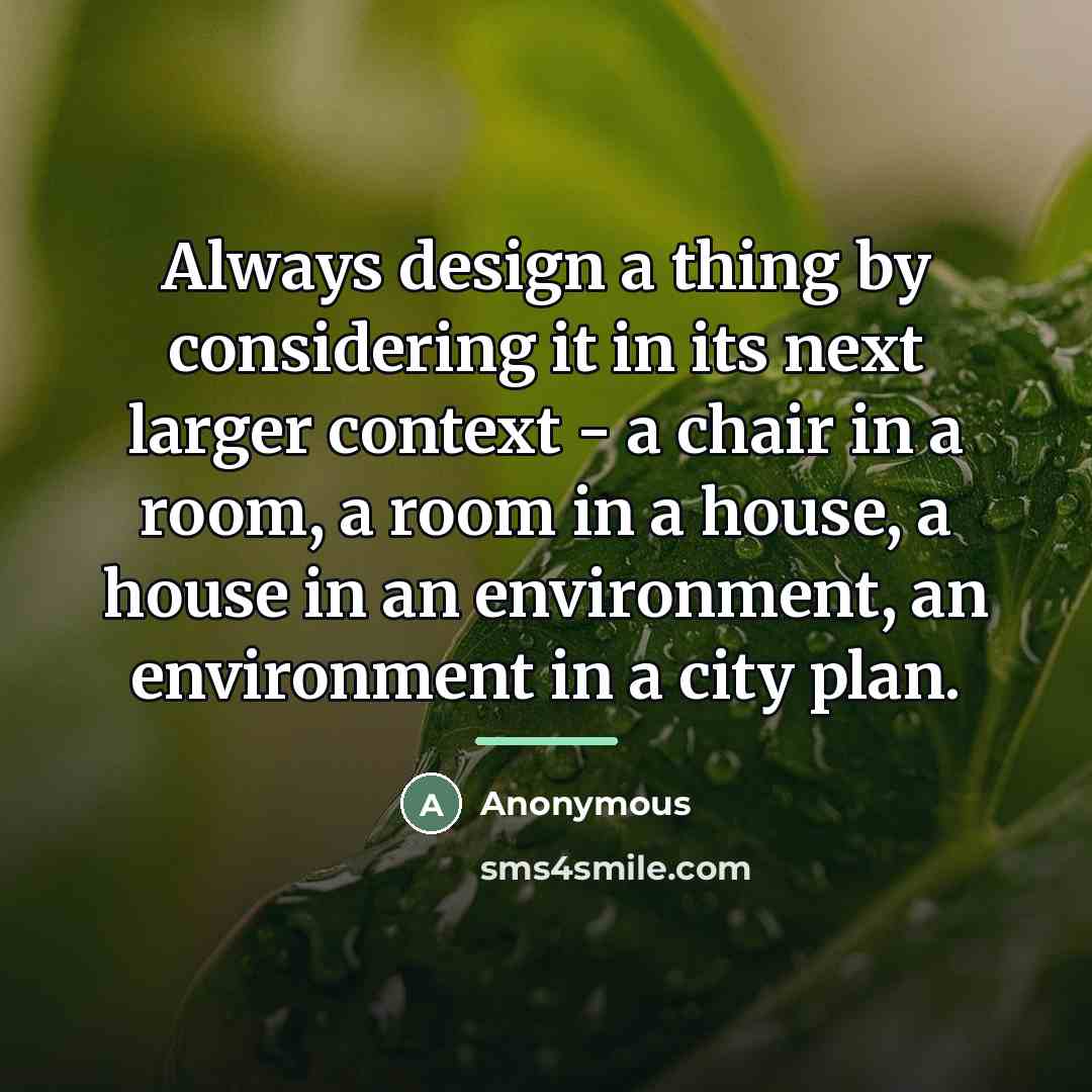 “Always design a thing by considering it in its next…” quote by Anonymous