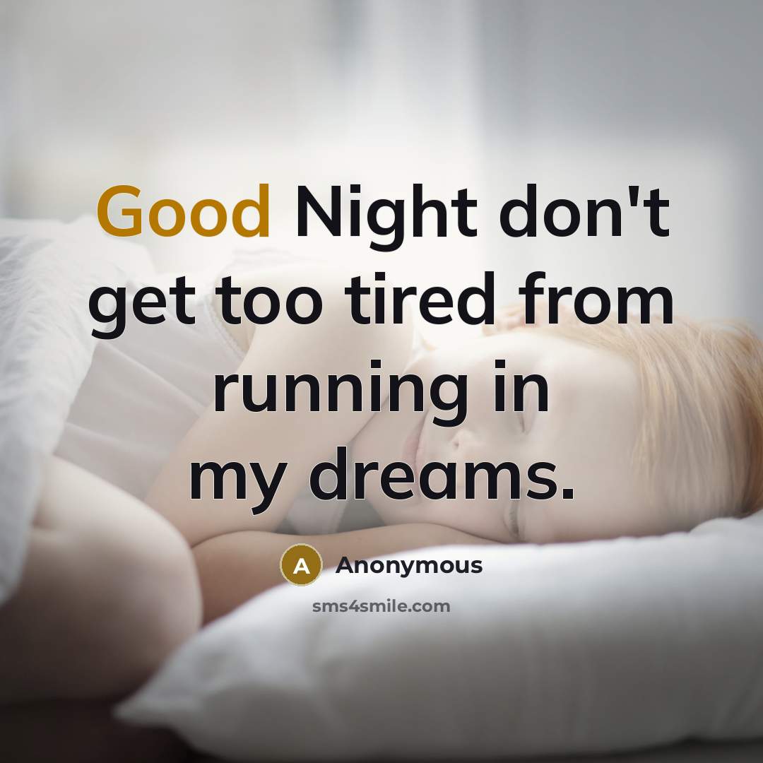 “Good Night don't get too tired from running in my…” quote by Anonymous
