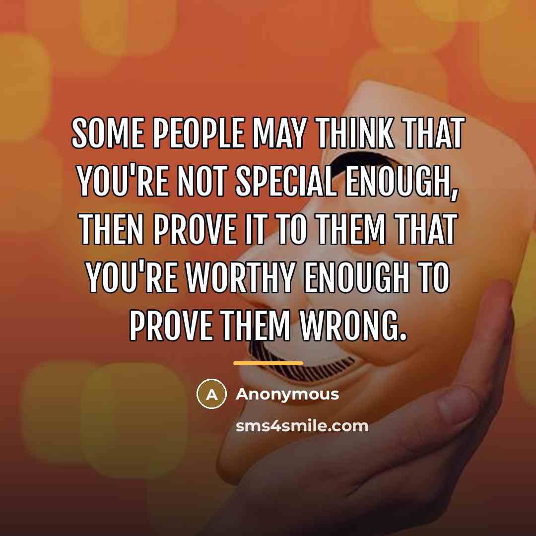 “Some people may think that you're not special enough, then…” quote by Anonymous
