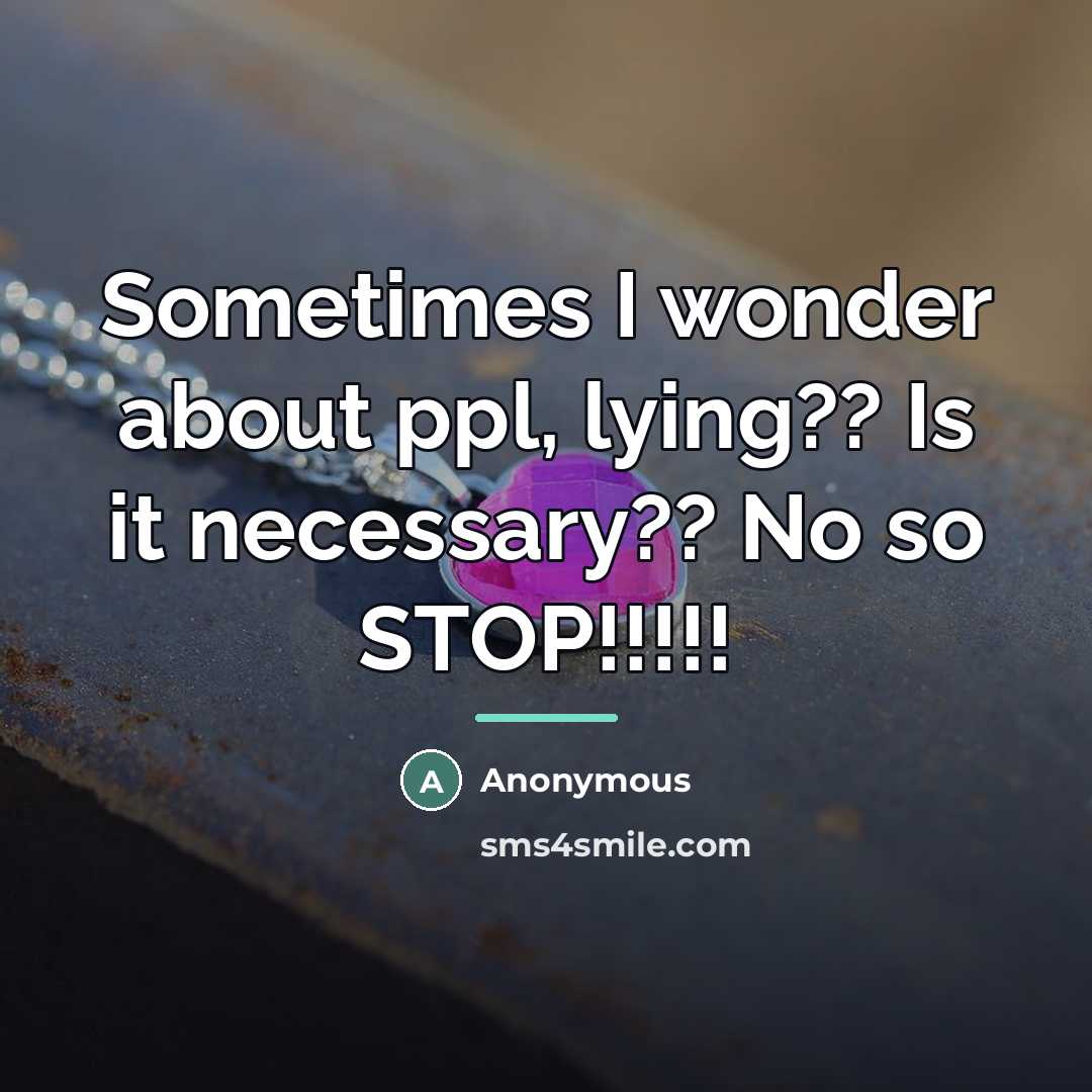 “Sometimes I wonder about ppl, lying?? Is it necessary?? No…” quote by Anonymous