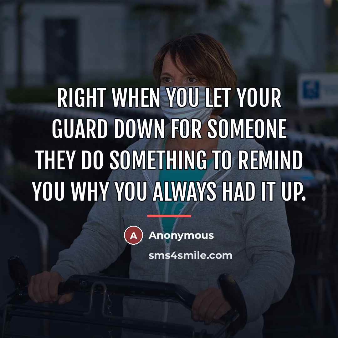 “Right when you let your guard down for someone they…” quote by Anonymous