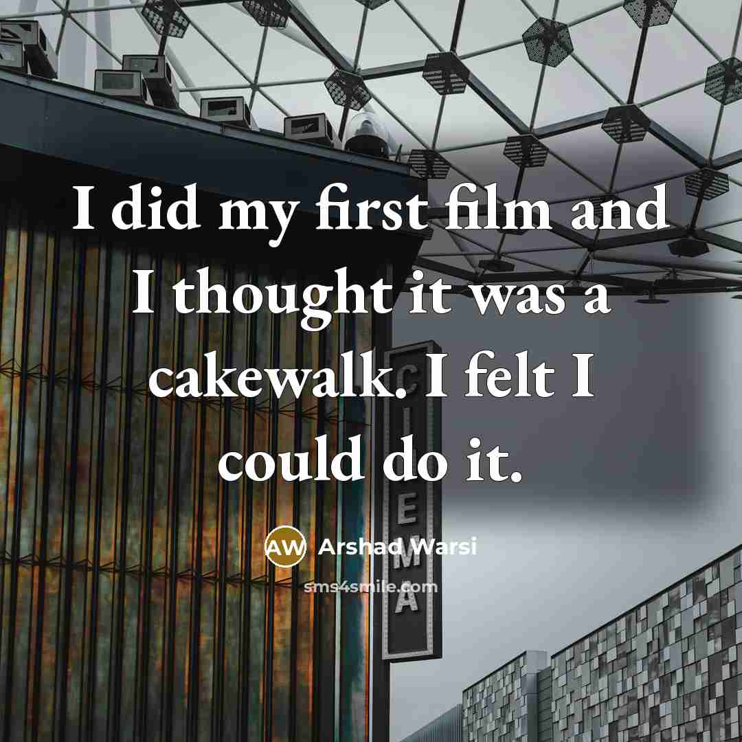 “I did my first film and I thought it was…” quote by Arshad Warsi