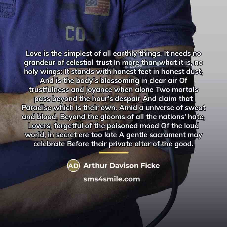 “Love is the simplest of all earthly things. It needs…” quote by Arthur Davison Ficke