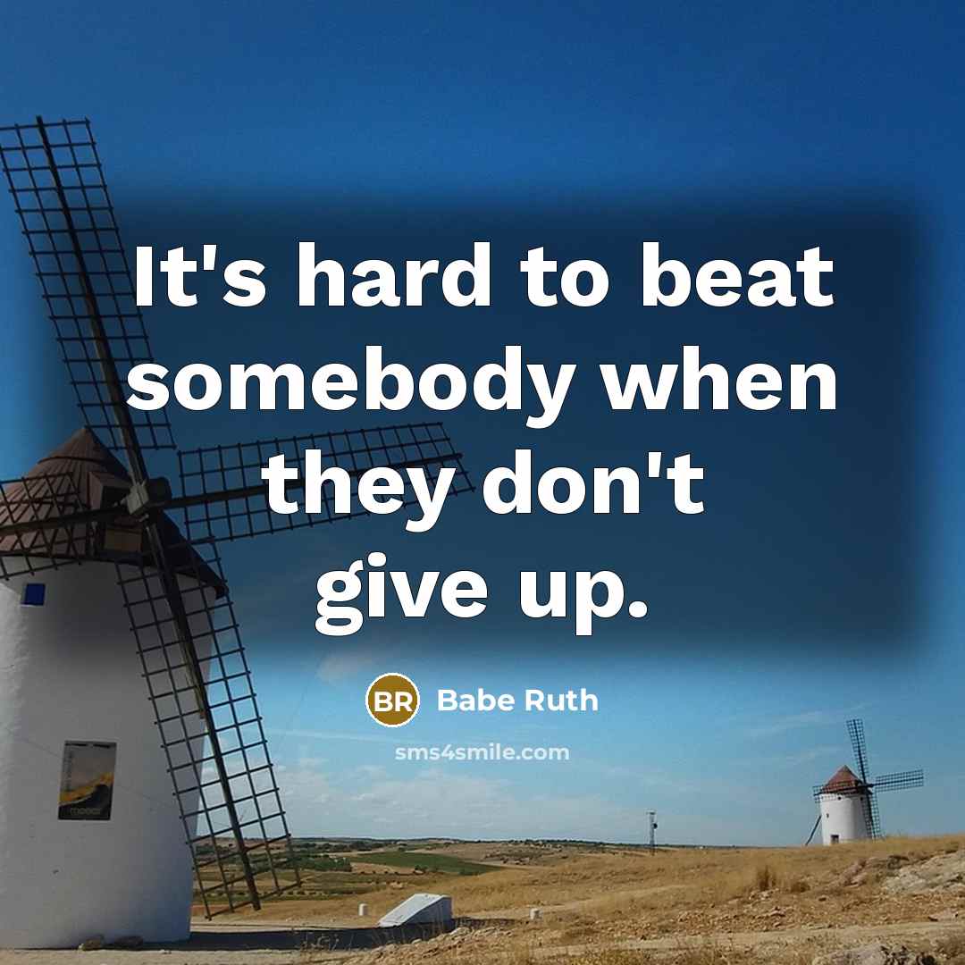“It's hard to beat somebody when they don't give up.…” quote by Babe Ruth