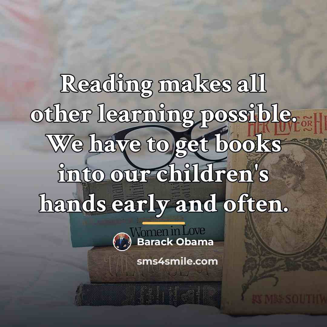 “Reading makes all other learning possible. We have to get…” quote by Barack Obama