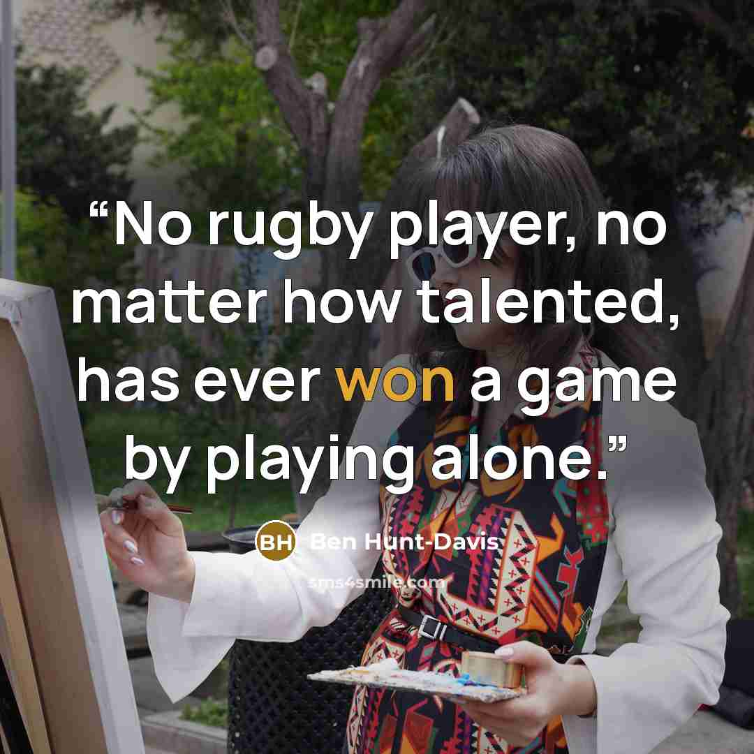 “No rugby player, no matter how talented, has ever won a game by playing alone.” quote by Ben Hunt-Davis