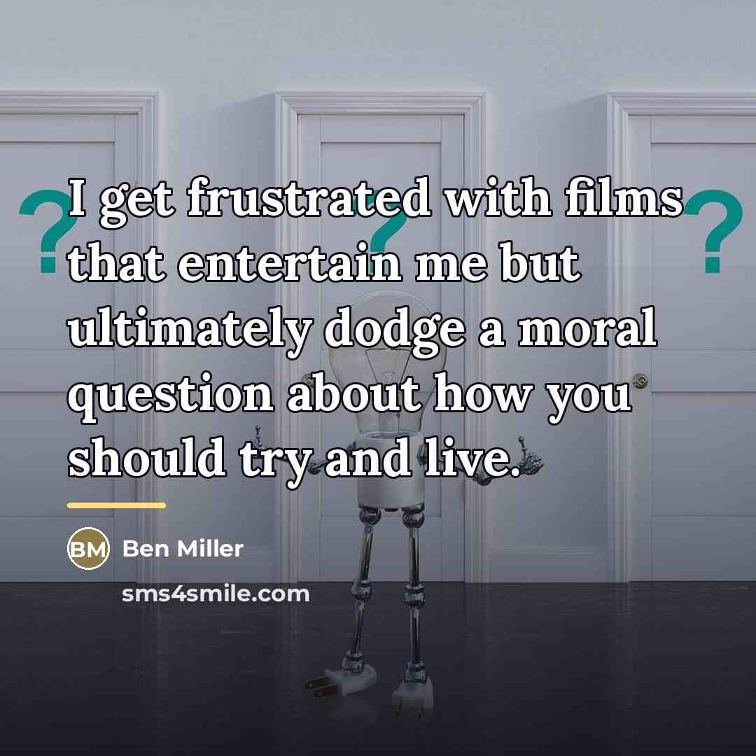“I get frustrated with films that entertain me but ultimately…” quote by Ben Miller