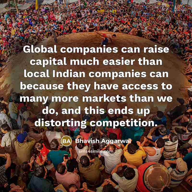 “Global companies can raise capital much easier than local Indian…” quote by Bhavish Aggarwal