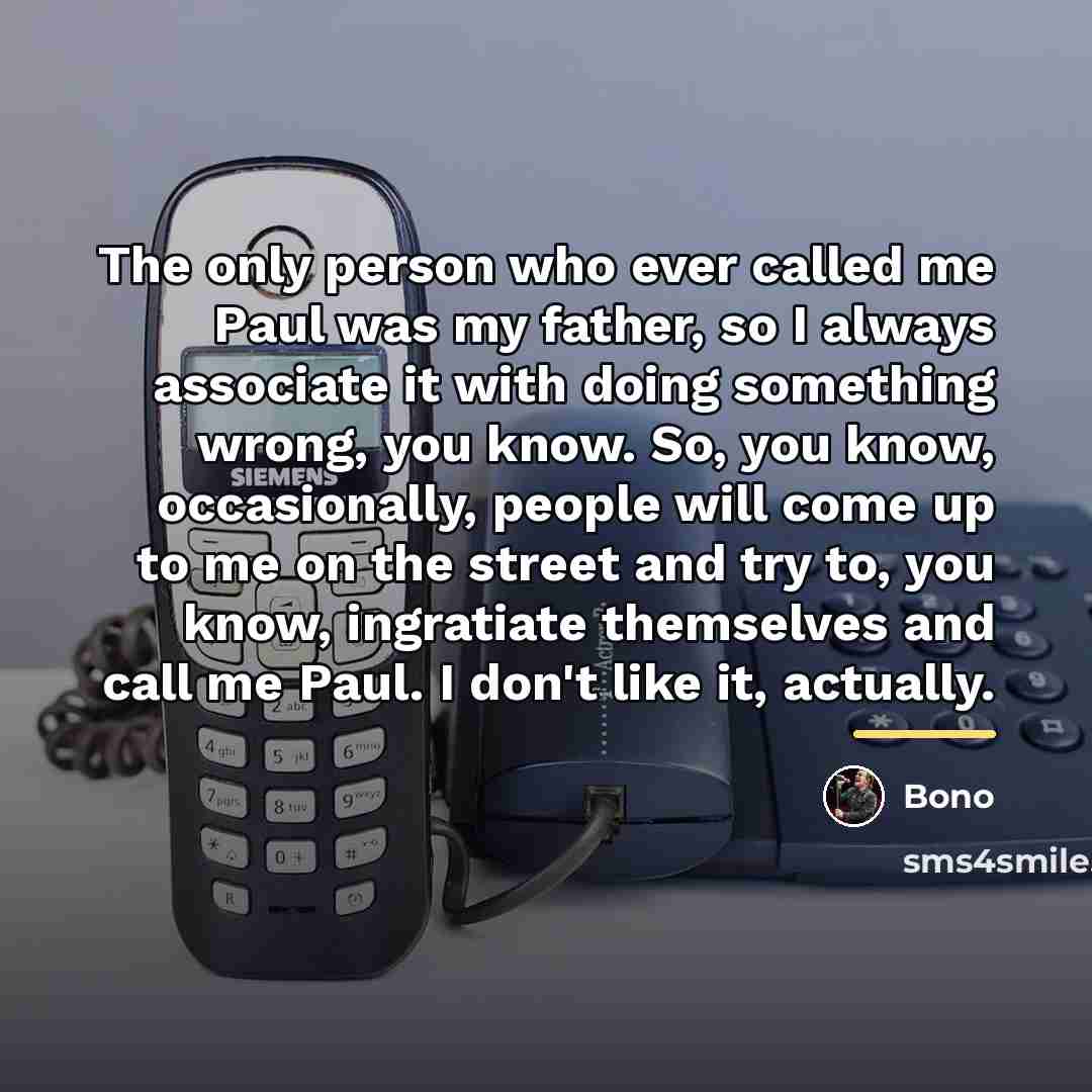“The only person who ever called me Paul was my…” quote by Bono