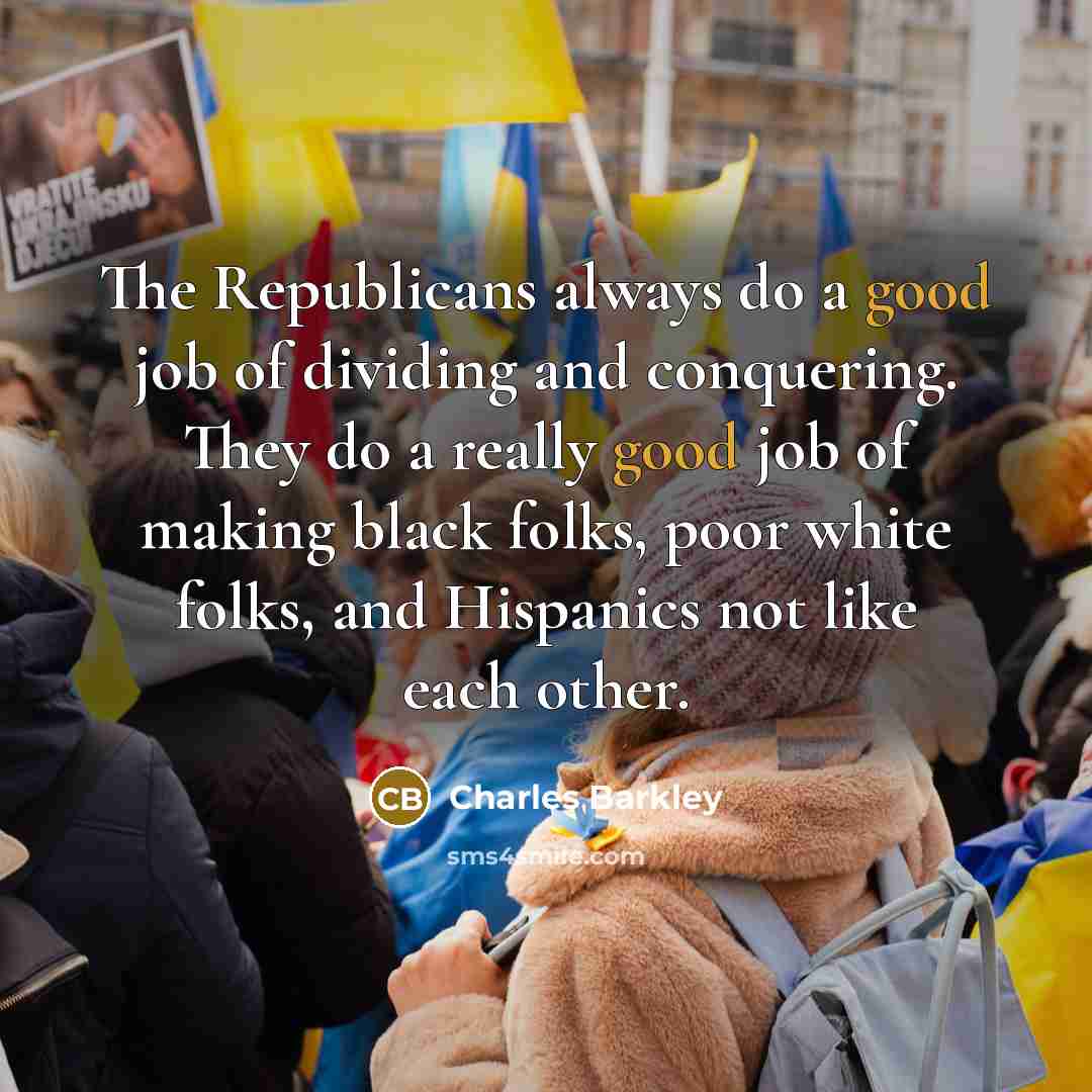 “The Republicans always do a good job of dividing and…” quote by Charles Barkley