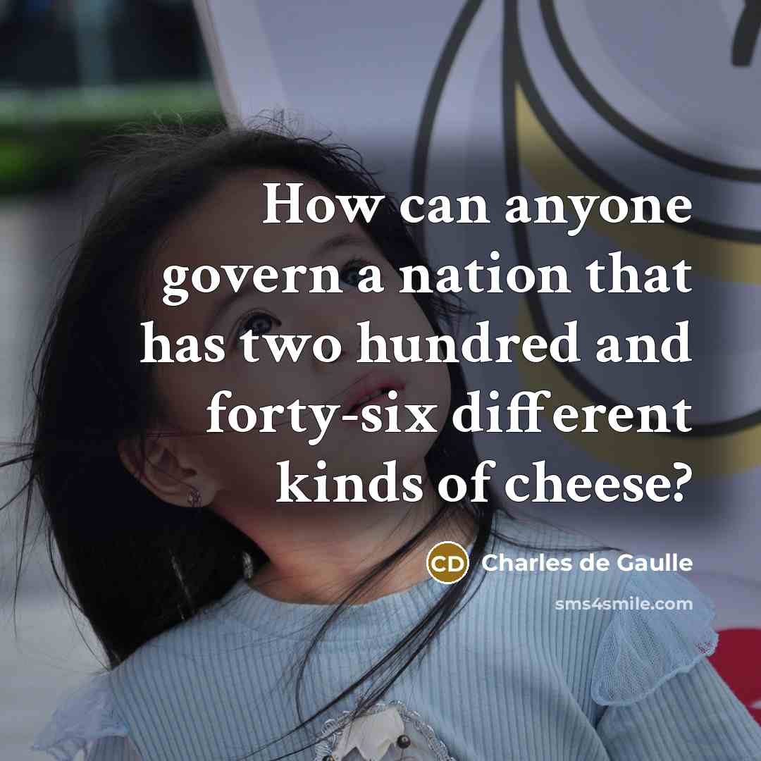 “How can anyone govern a nation that has two hundred…” quote by Charles de Gaulle