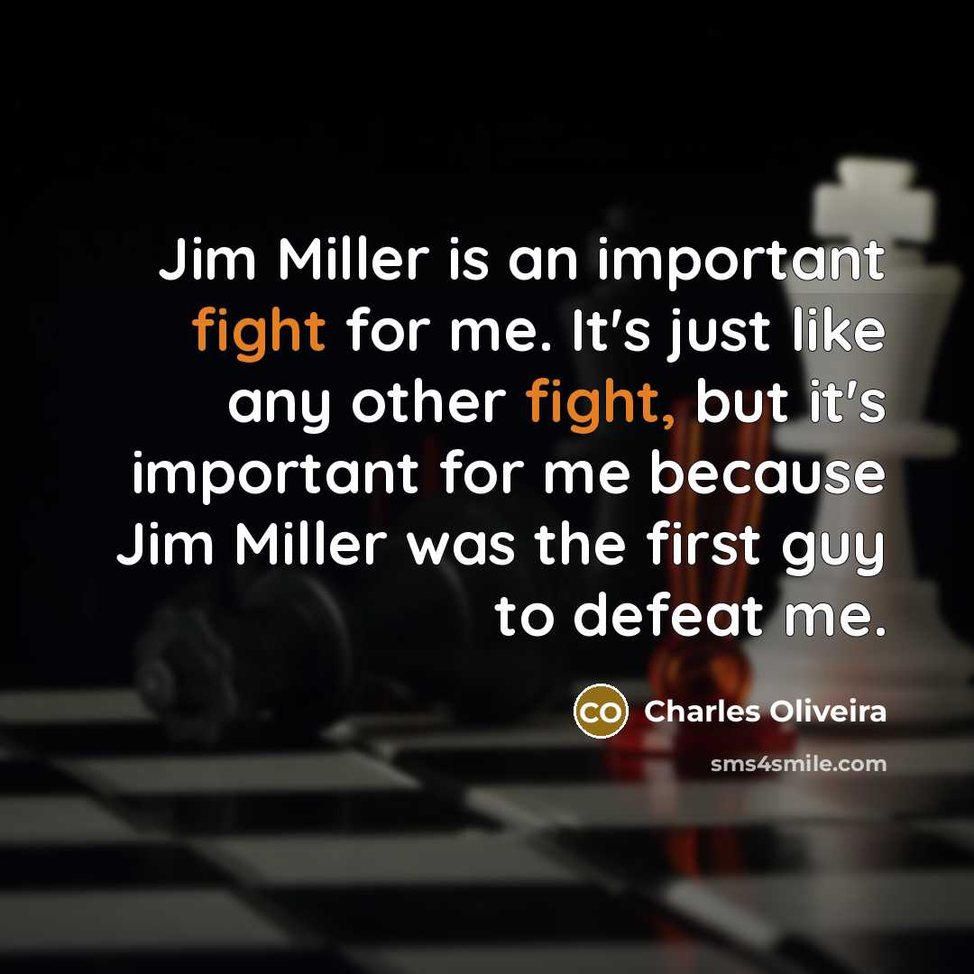 “Jim Miller is an important fight for me. It's just…” quote by Charles Oliveira