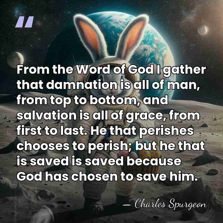 From the Word of God I gather that damnation is all of&hellip; - Charles Spurgeon