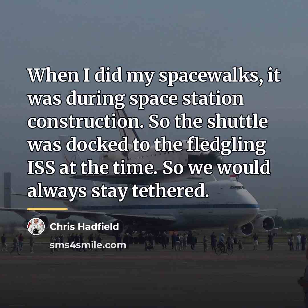 “When I did my spacewalks, it was during space station…” quote by Chris Hadfield