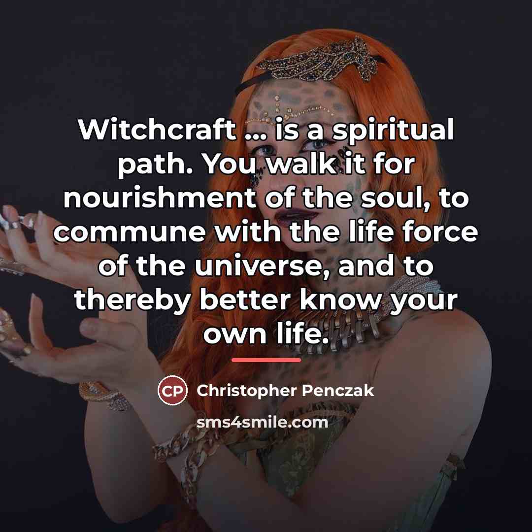 “Witchcraft ... is a spiritual path. You walk it for…” quote by Christopher Penczak