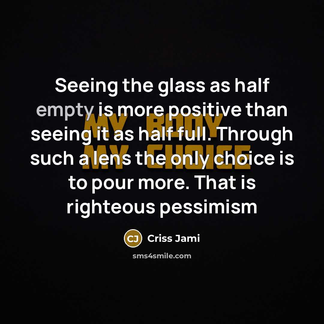 “Seeing the glass as half empty is more positive than…” quote by Criss Jami