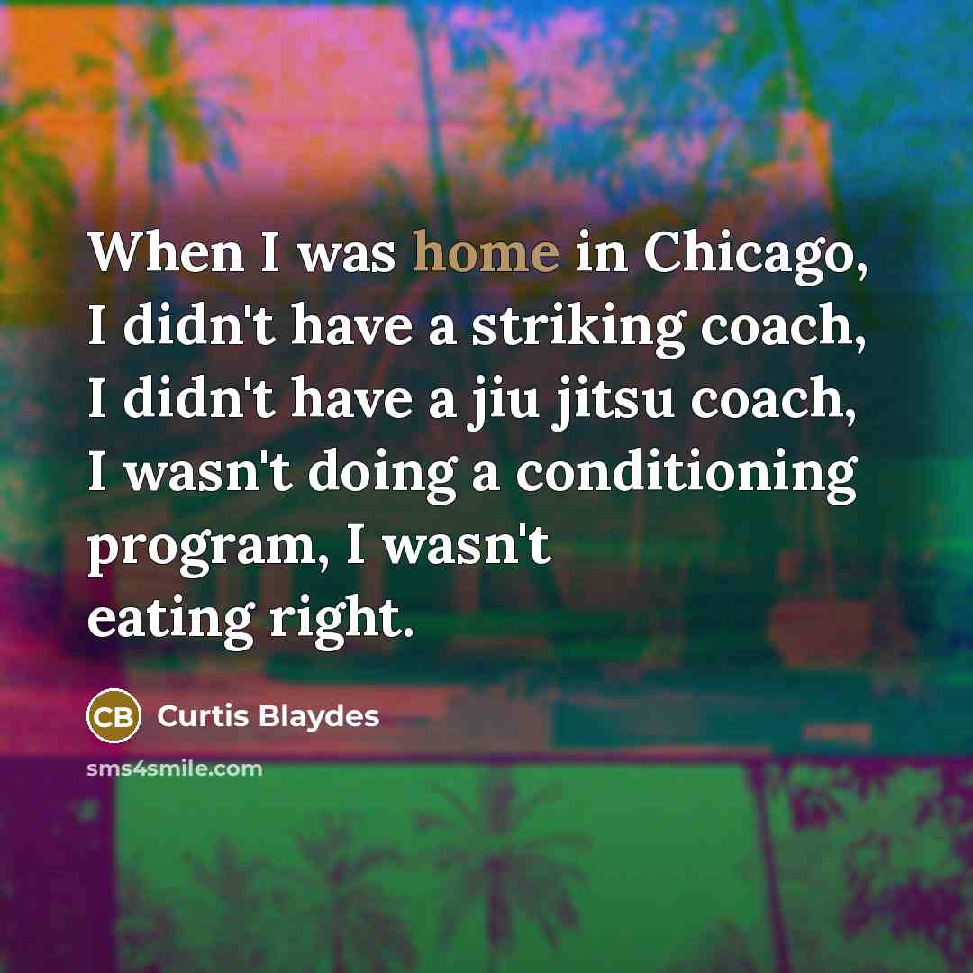 “When I was home in Chicago, I didn't have a…” quote by Curtis Blaydes