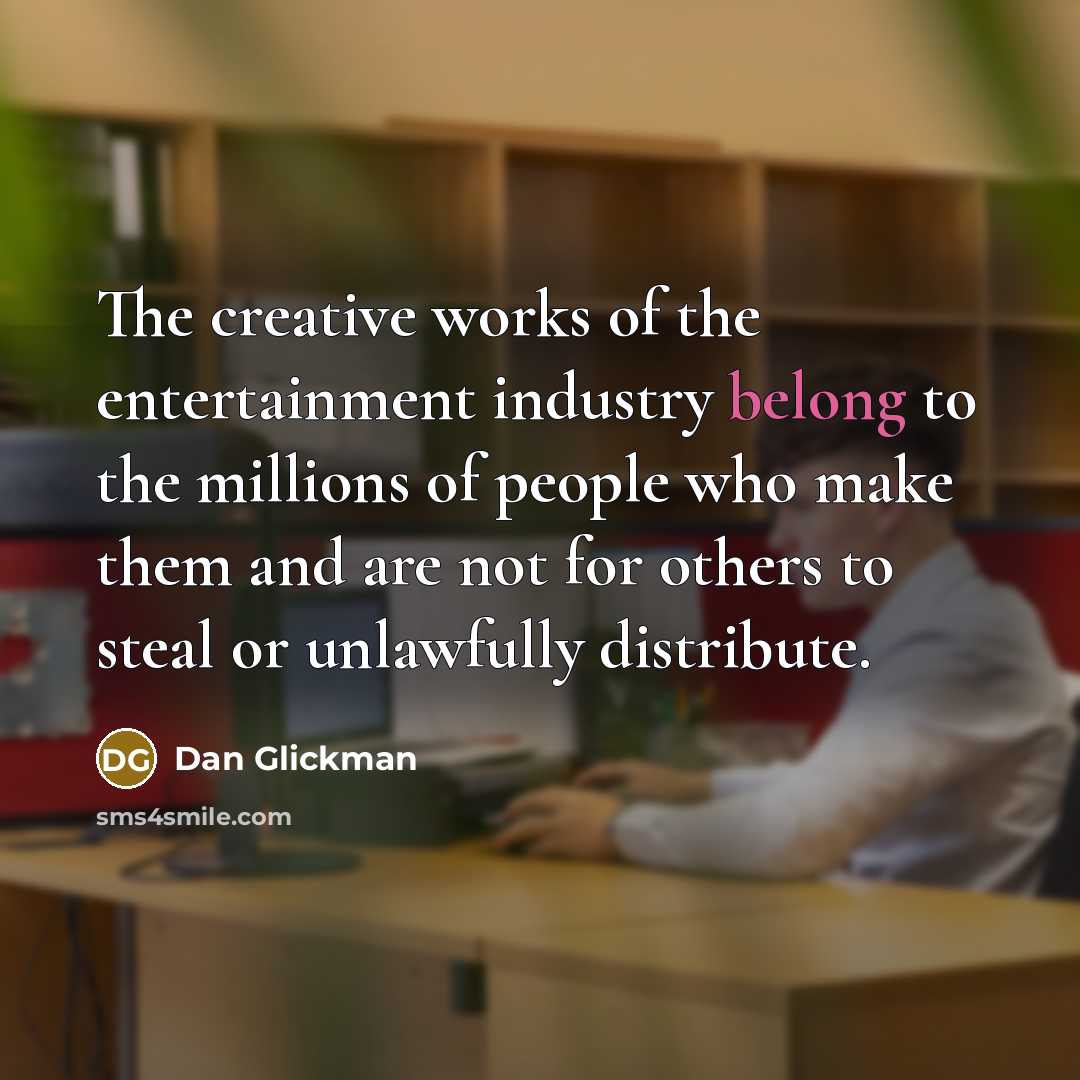 “The creative works of the entertainment industry belong to the…” quote by Dan Glickman