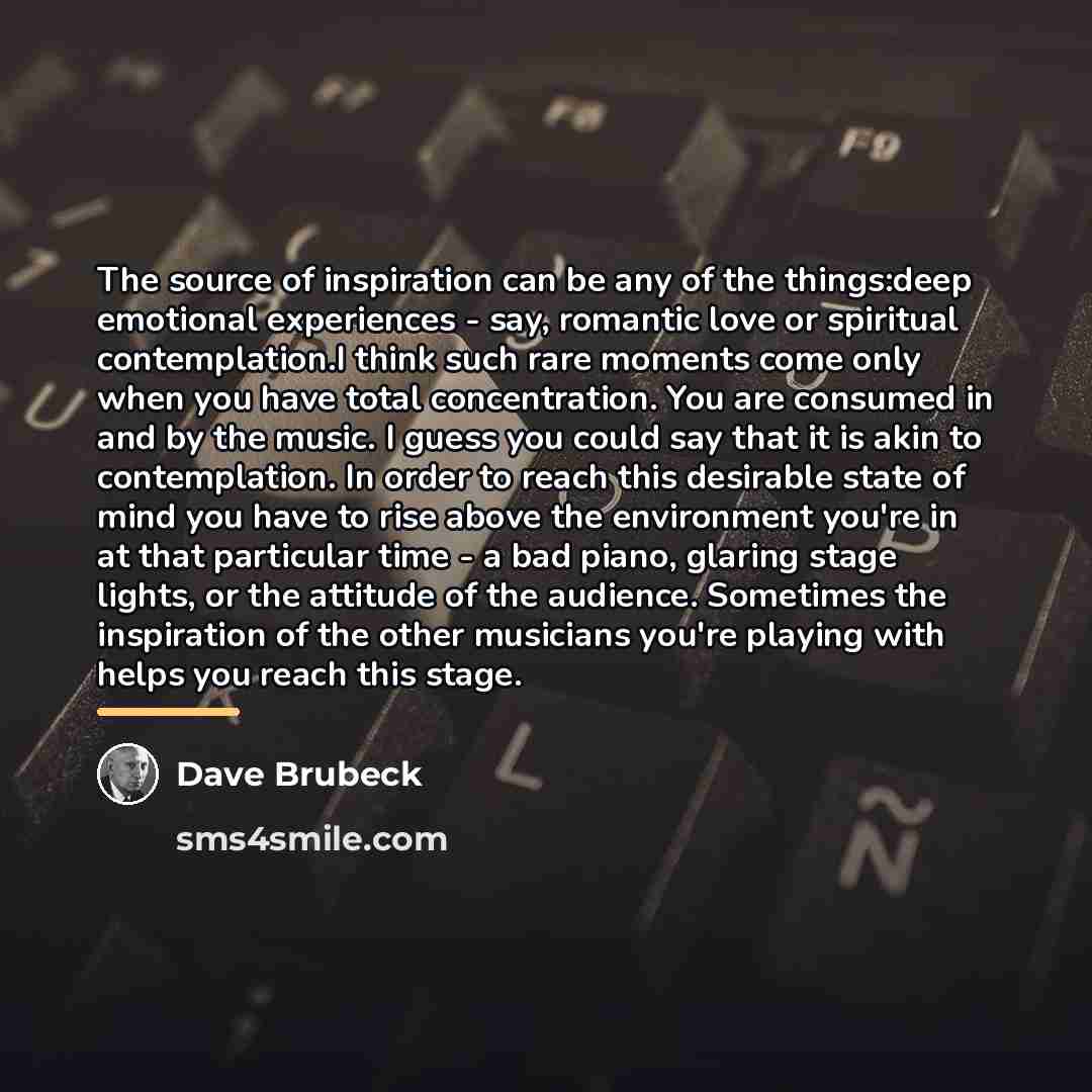 “The source of inspiration can be any of the things:deep…” quote by Dave Brubeck