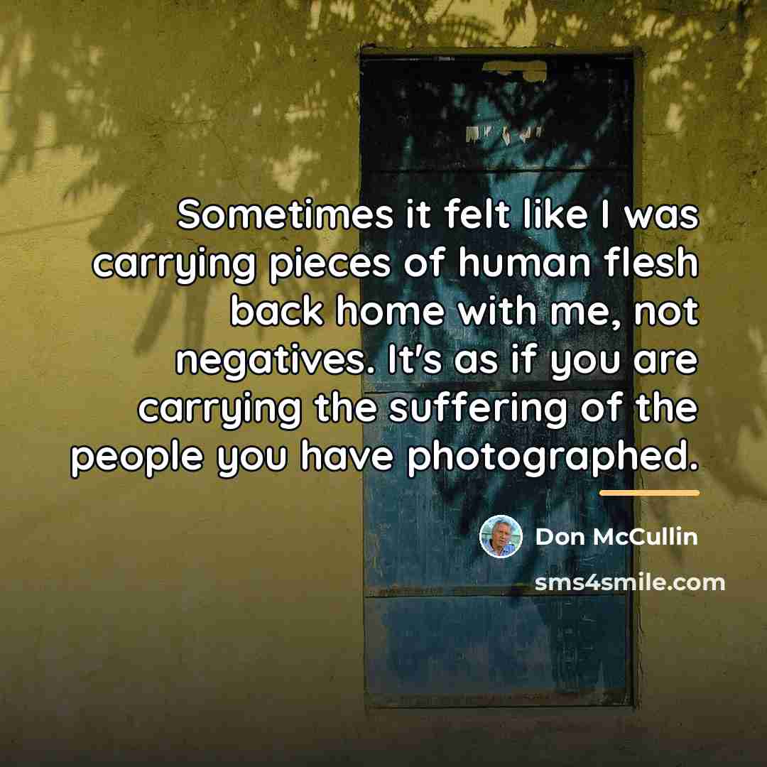 “Sometimes it felt like I was carrying pieces of human…” quote by Don McCullin