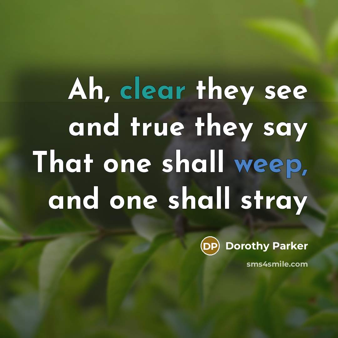 “Ah, clear they see and true they say That one…” quote by Dorothy Parker