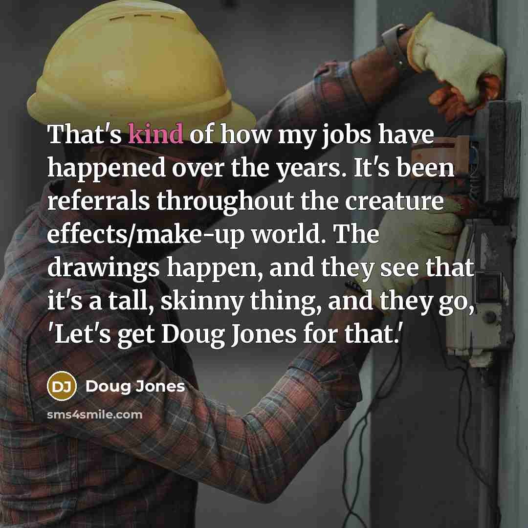 “That's kind of how my jobs have happened over the…” quote by Doug Jones