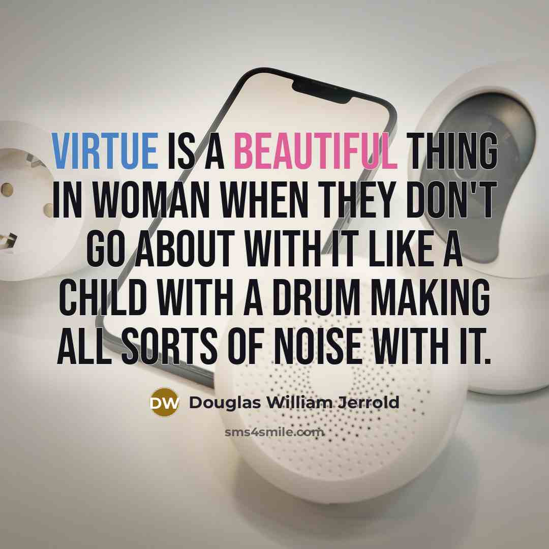 “Virtue is a beautiful thing in woman when they don't…” quote by Douglas William Jerrold