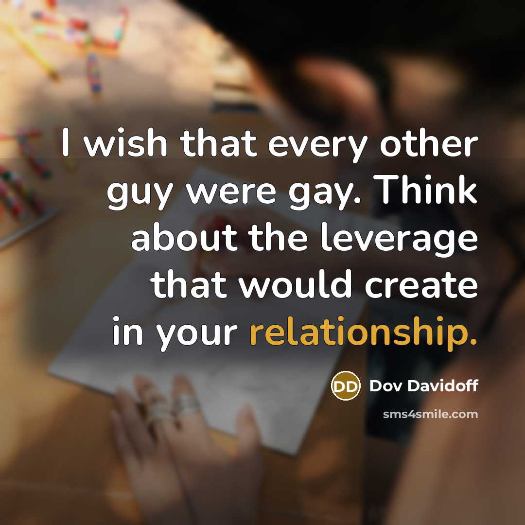 “I wish that every other guy were gay. Think about…” quote by Dov Davidoff