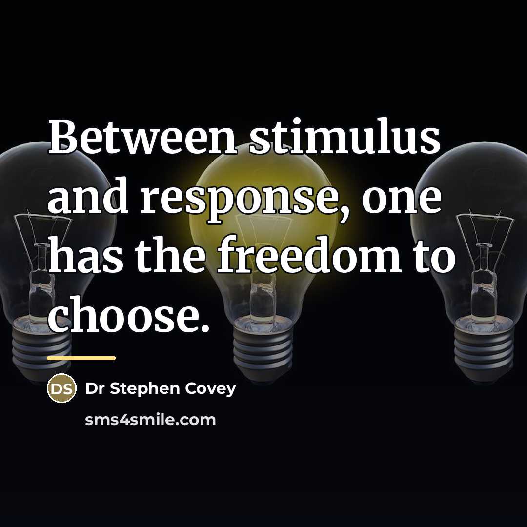“Between stimulus and response, one has the freedom to choose.…” quote by Anonymous