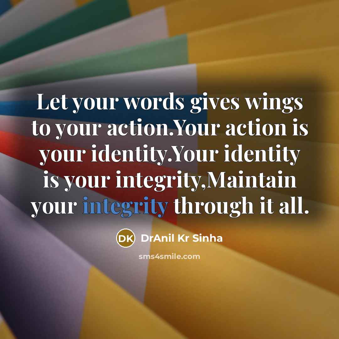 “Let your words gives wings to your action.Your action is…” quote by DrAnil Kr Sinha