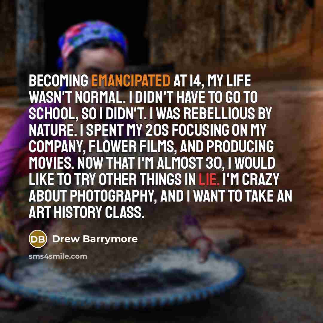 “Becoming emancipated at 14, my life wasn't normal. I didn't…” quote by Drew Barrymore