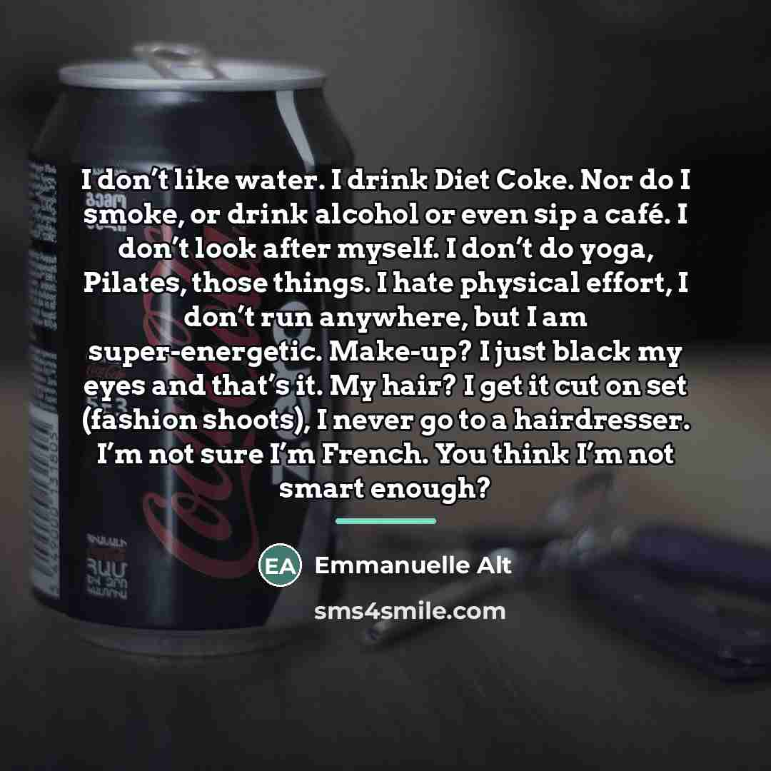 “I don’t like water. I drink Diet Coke. Nor do…” quote by Emmanuelle Alt