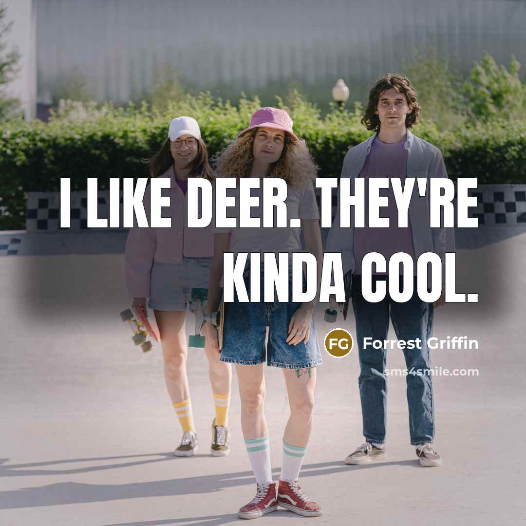 “I like deer. They're kinda cool.…” quote by Forrest Griffin