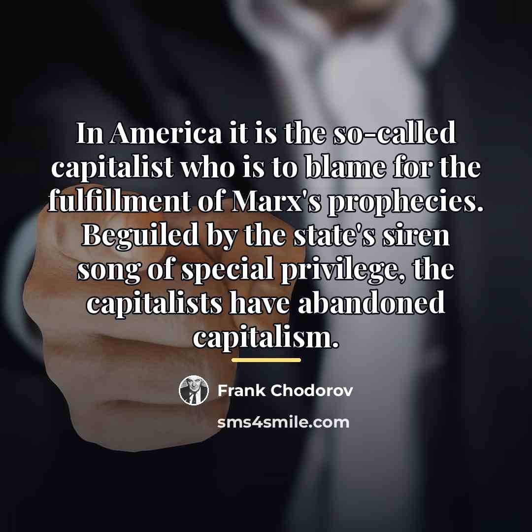 “In America it is the so-called capitalist who is to…” quote by Frank Chodorov