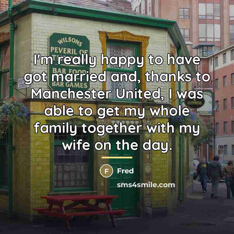 “I'm really happy to have got married and, thanks to…” quote by Fred