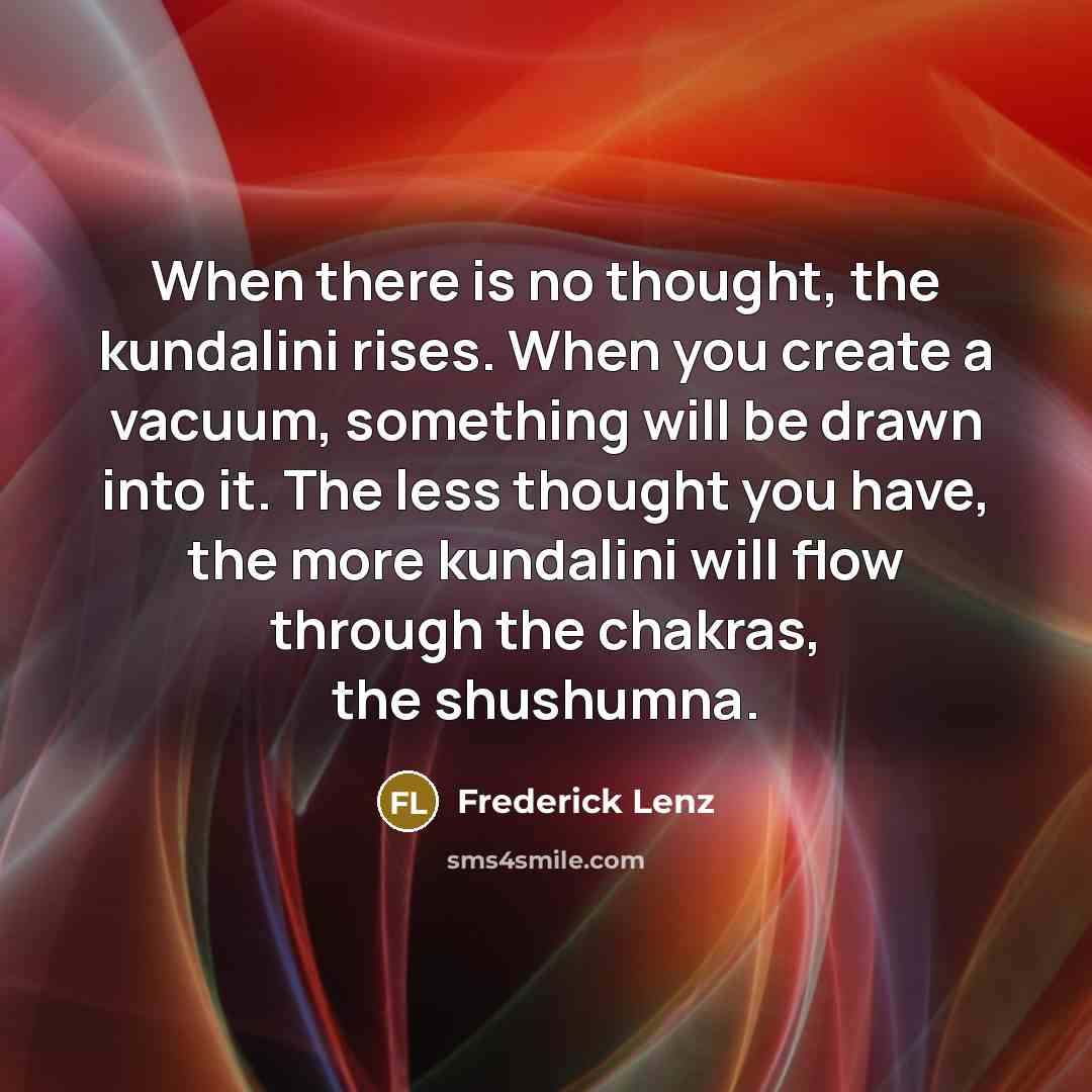 “When there is no thought, the kundalini rises. When you…” quote by Frederick Lenz