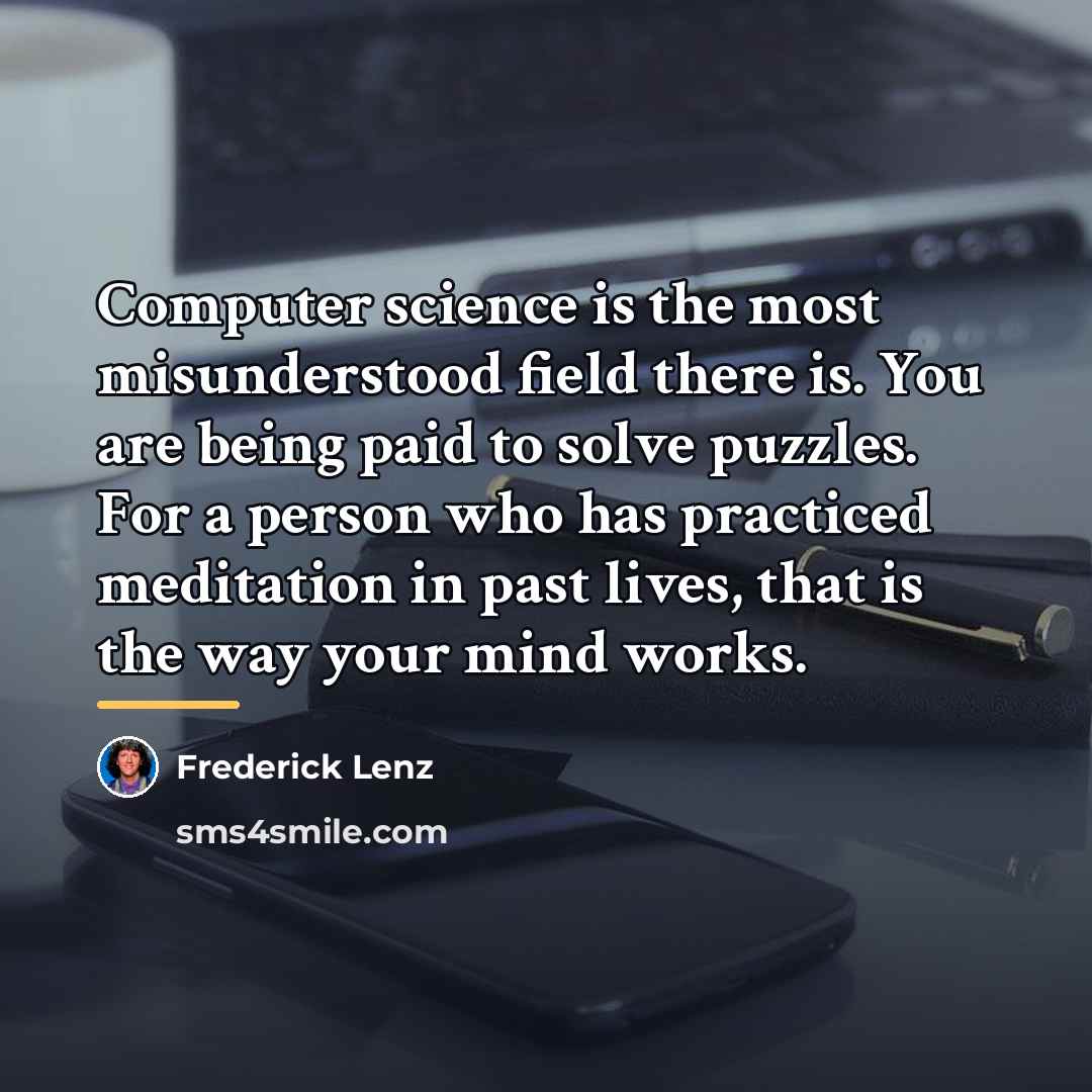 “Computer science is the most misunderstood field there is. You…” quote by Frederick Lenz