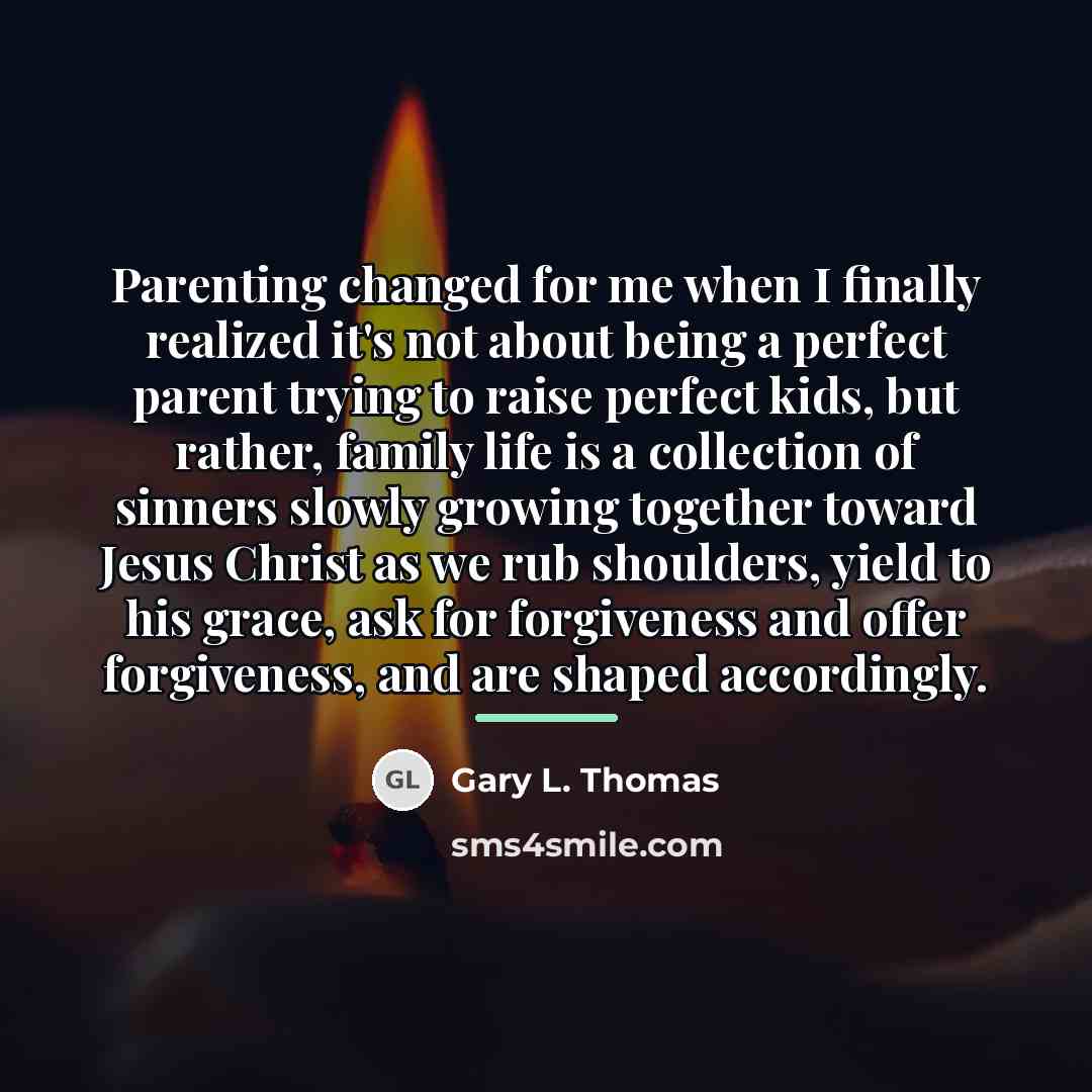 “Parenting changed for me when I finally realized it's not…” quote by Gary L. Thomas