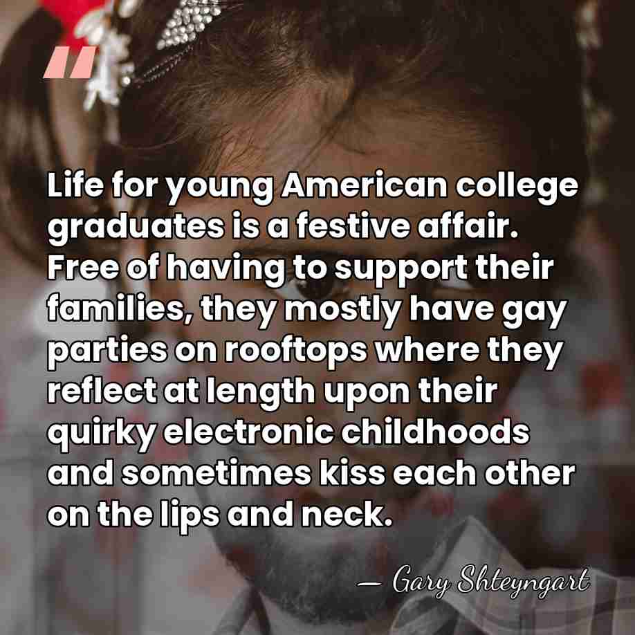 Life for young American college graduates is a festive affair. Free of&hellip; - Gary Shteyngart