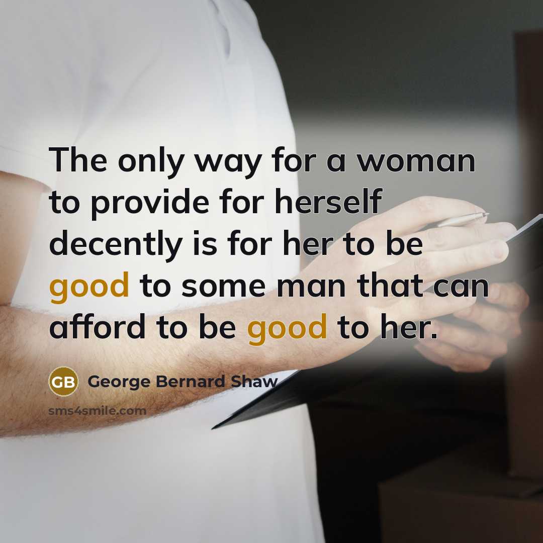 “The only way for a woman to provide for herself…” quote by George Bernard Shaw