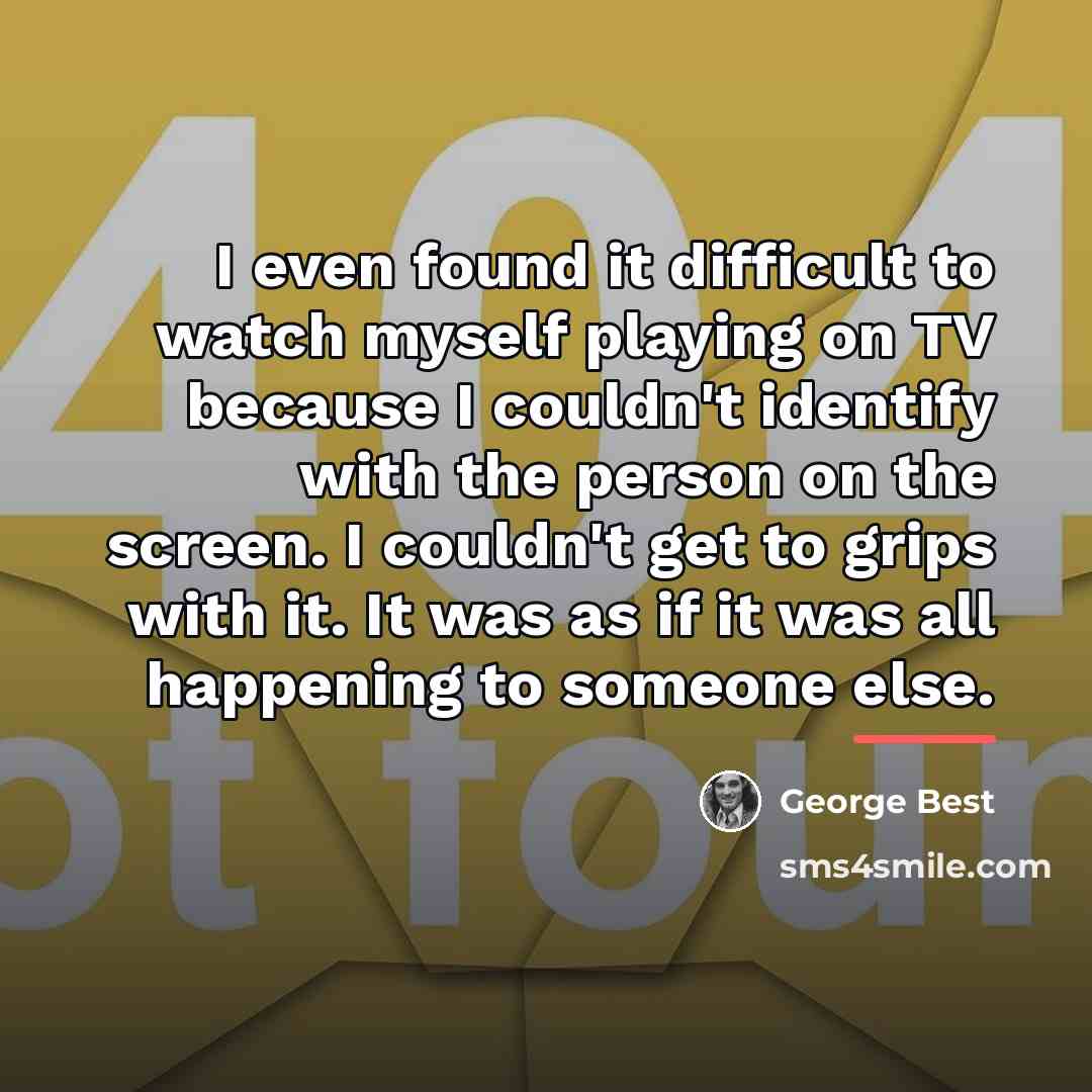 “I even found it difficult to watch myself playing on…” quote by George Best
