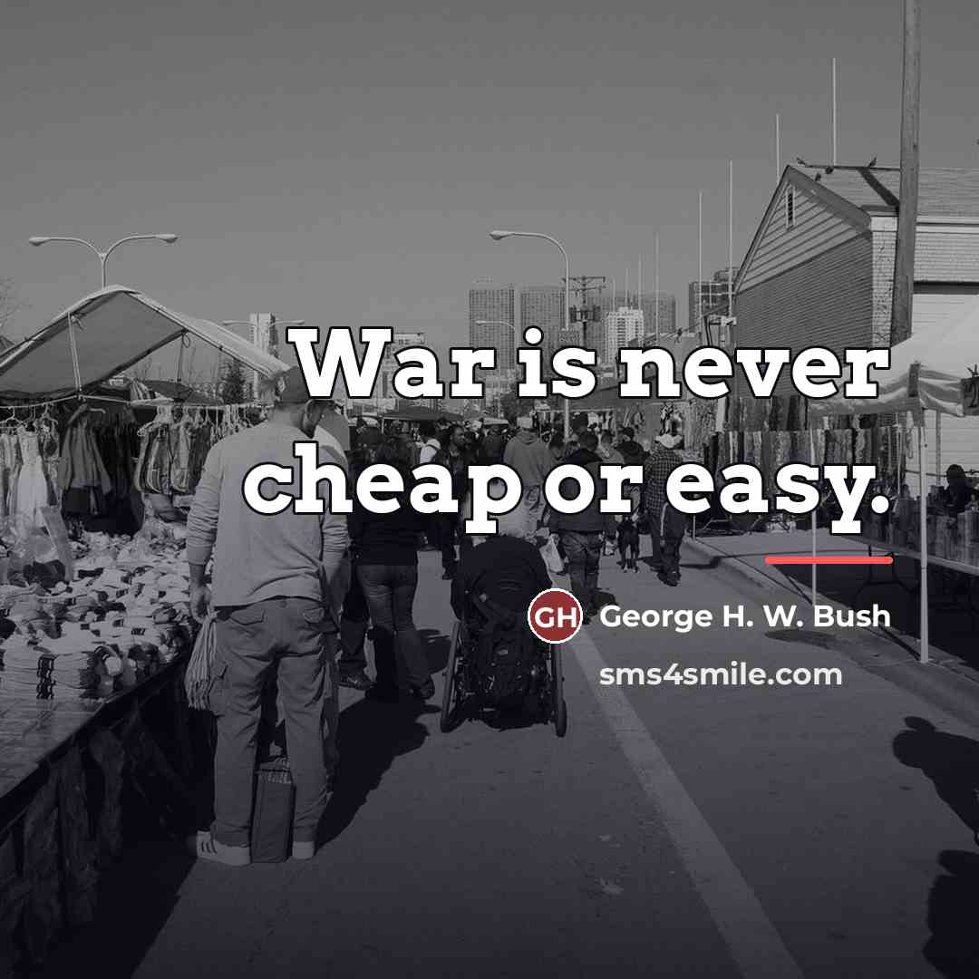 “War is never cheap or easy.…” quote by George H. W. Bush