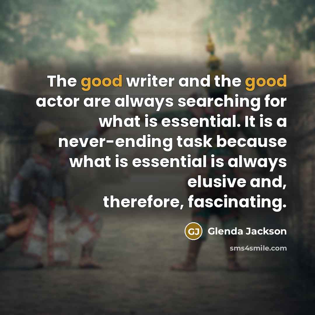 “The good writer and the good actor are always searching…” quote by Glenda Jackson
