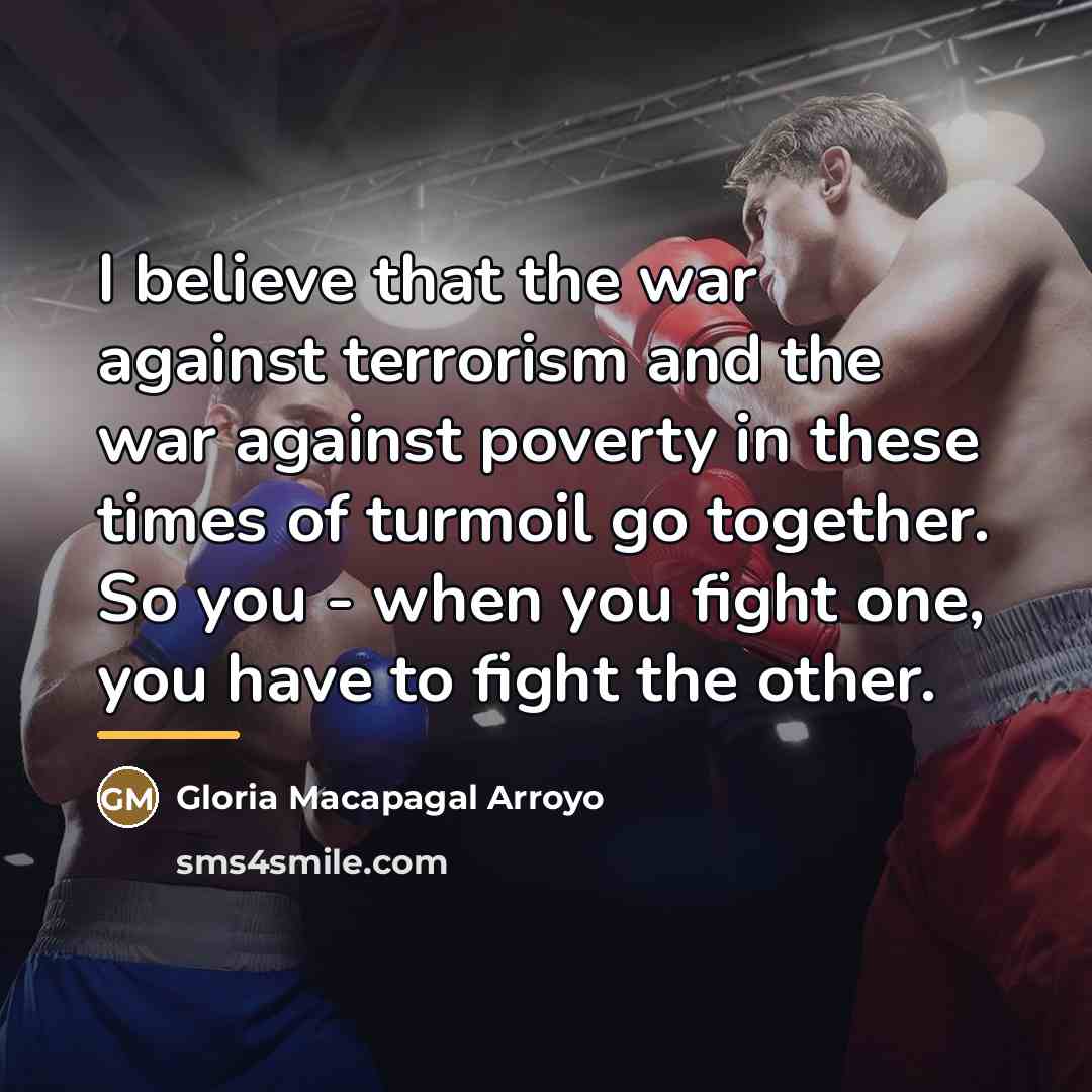 “I believe that the war against terrorism and the war…” quote by Gloria Macapagal Arroyo