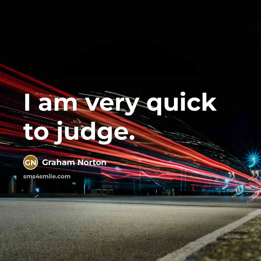 “I am very quick to judge.…” quote by Graham Norton