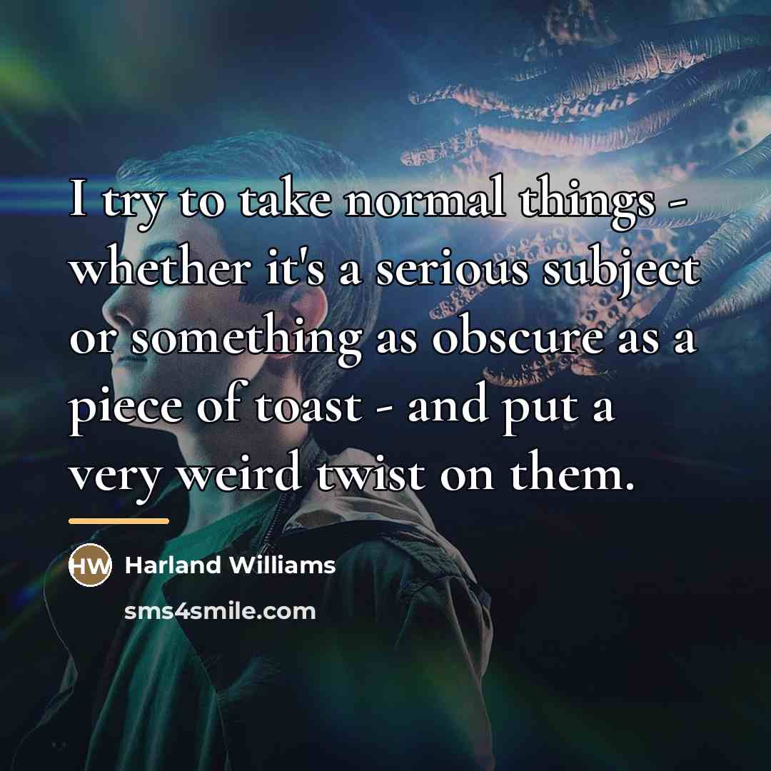 “I try to take normal things - whether it's a…” quote by Harland Williams