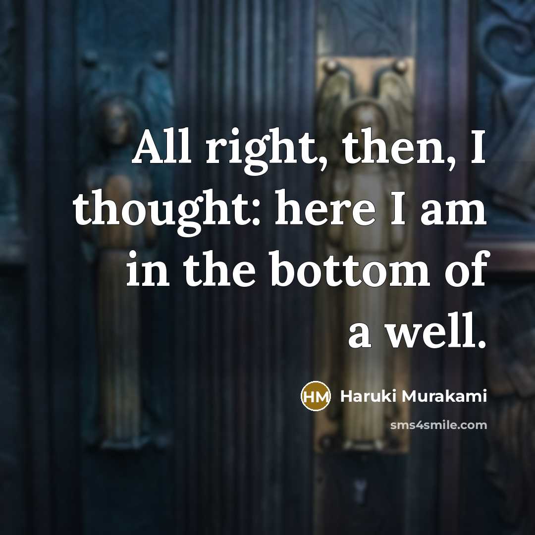 “All right, then, I thought: here I am in the…” quote by Haruki Murakami